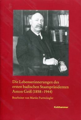 Buchcover: Die Lebenserinnerungen des ersten badischen Staatspräsidenten Anton Geiß (1858-1944)