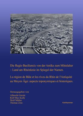 Buchcover: Die Regio Basiliensis von der Antike zum Mittelalter – Land am Rheinknie im Spiegel der Namen.